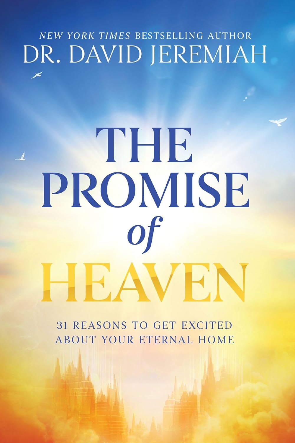 The Promise of Heaven: 31 Reasons to Get Excited About Your Eternal Home book cover image