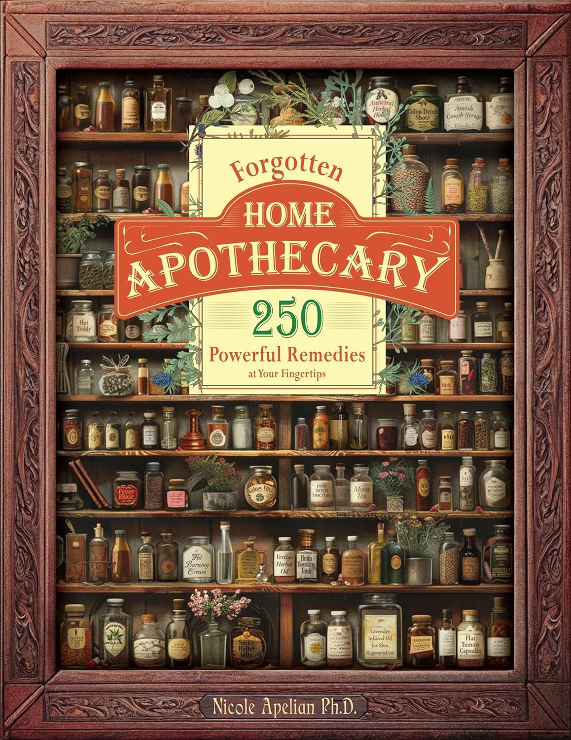 Forgotten Home Apothecary : 250 Powerful Remedies at Your Fingertips book cover image