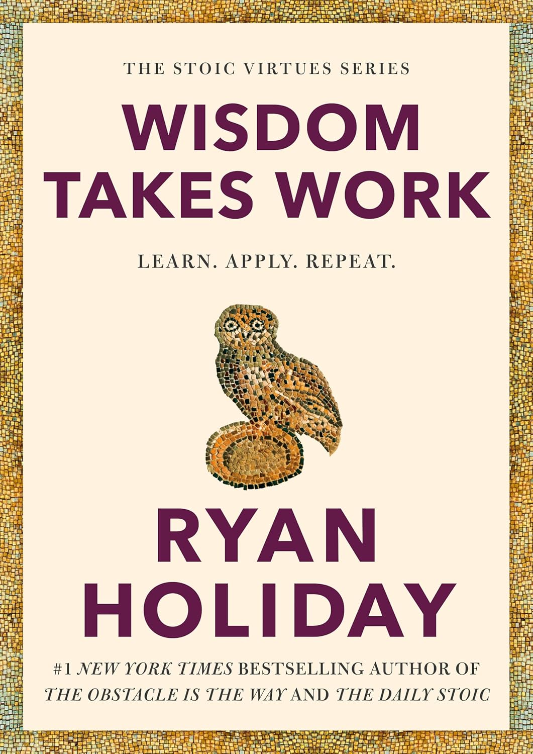 Wisdom Takes Work: Learn. Apply. Repeat. (The Stoic Virtues Series) book cover image